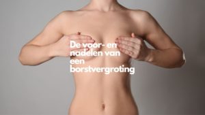 De voor- en nadelen van een borstvergroting